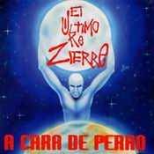 El Ultimo Ke Zierre : A Cara Perro